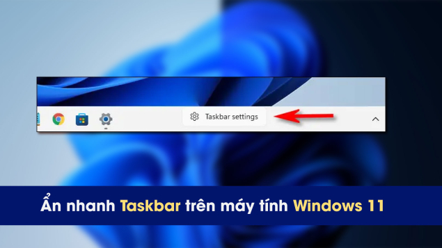 Cách ẩn nhanh thanh tác vụ khi không sử dụng trên Windows 11